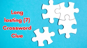 Long lasting Crossword Clue Irish Daily Mail Quick 7 letters Answer
