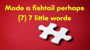 Made a fishtail perhaps 7 Little Words 7 letters Answer