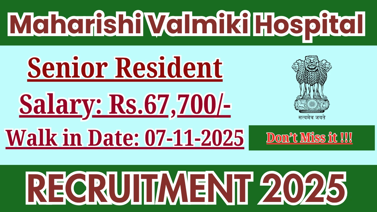 Maharishi Valmiki Hospital Senior Resident Recruitment 2025 – Walk in Maharishi Valmiki Hospital Senior Resident Recruitment 2025 – Walk in