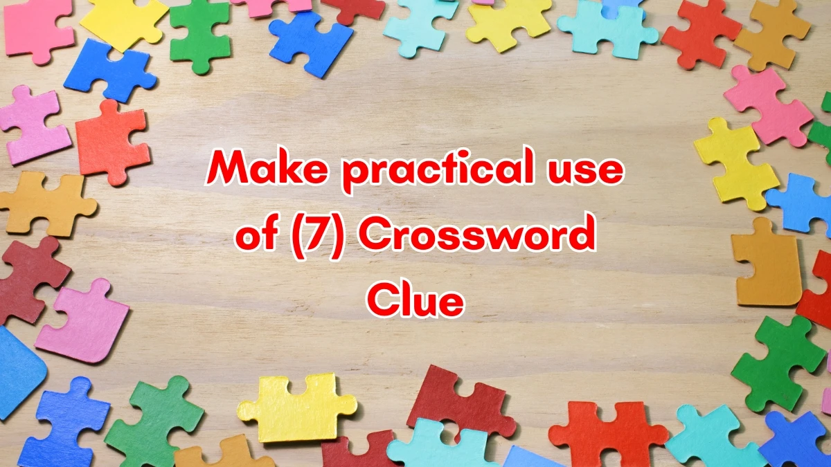 Make practical use of Crossword Clue Irish Daily Mail Quick 7 letters Answer Make practical use of Crossword Clue Irish Daily Mail Quick 7 letters Answer