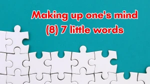 Making up one's mind 7 Little Words 8 letters Answer