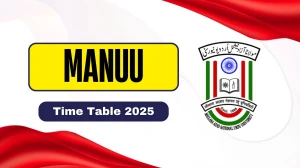 MANUU Time Table 2025 Out for 1st, 3rd Sem @ manuu.edu.in Details Here