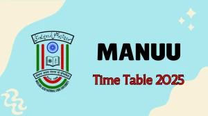 MANUU Time Table 2025 Out for 1st, 3rd Sem @ manuu.edu.in Details Here