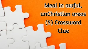 Meal in awful, unChristian areas Crossword Clue Irish Daily Mail Quick 5 letters...