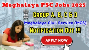 Meghalaya PSC MCS Recruitment 2025 - Apply Online for 36 Group A, B, C & D Posts