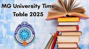 MG University Time Table 2025 Announced For B.Tech @ mguniversity.in Details Here