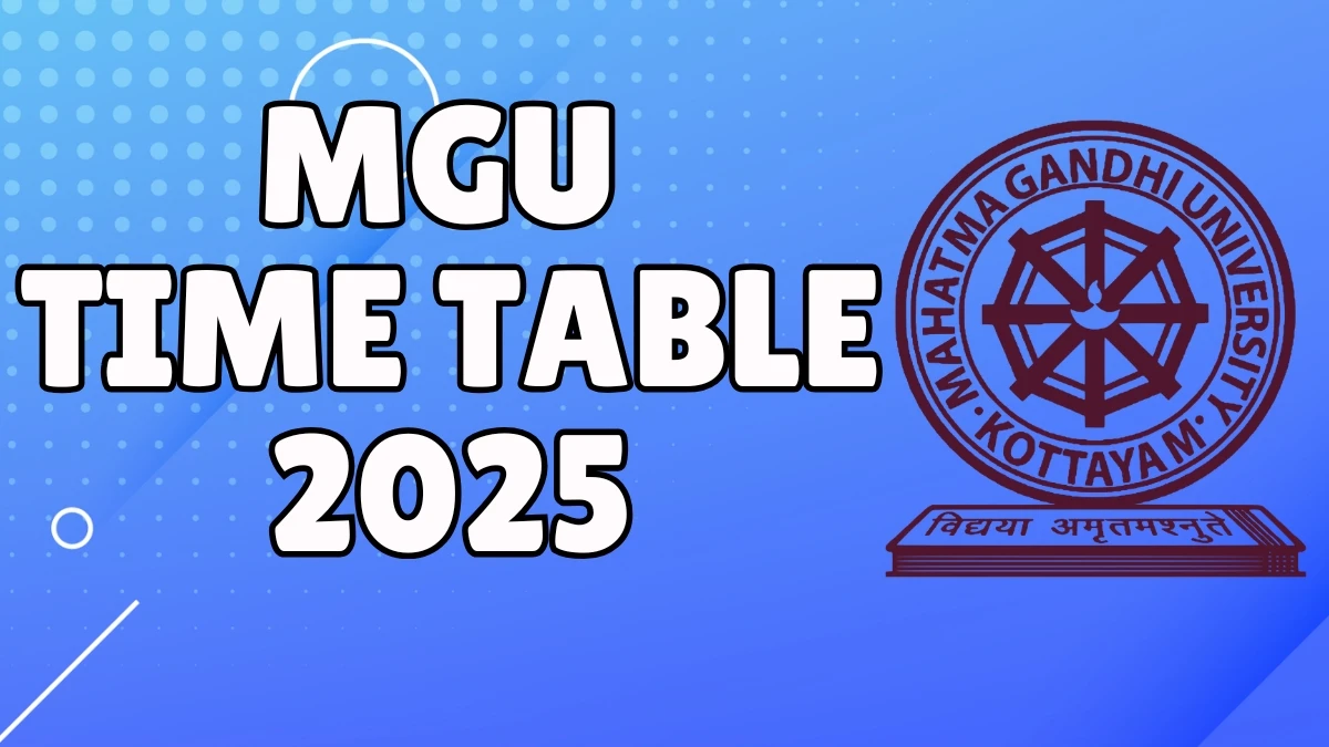 MGU Time Table 2025 Announced @ mgu.ac.in Details Here MGU Time Table 2025 Announced @ mgu.ac.in Details Here