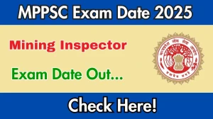 MPPSC Mining Inspector Exam Date 2025 Announced at mppsc.mp.gov.in Exam details here MPPSC Mining Inspector Exam Date 2025 Announced at mppsc.mp.gov.in Exam details here