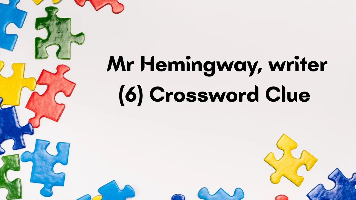 Mr Hemingway, writer Crossword Clue Irish Daily Mail Quick 6 letters Answer
