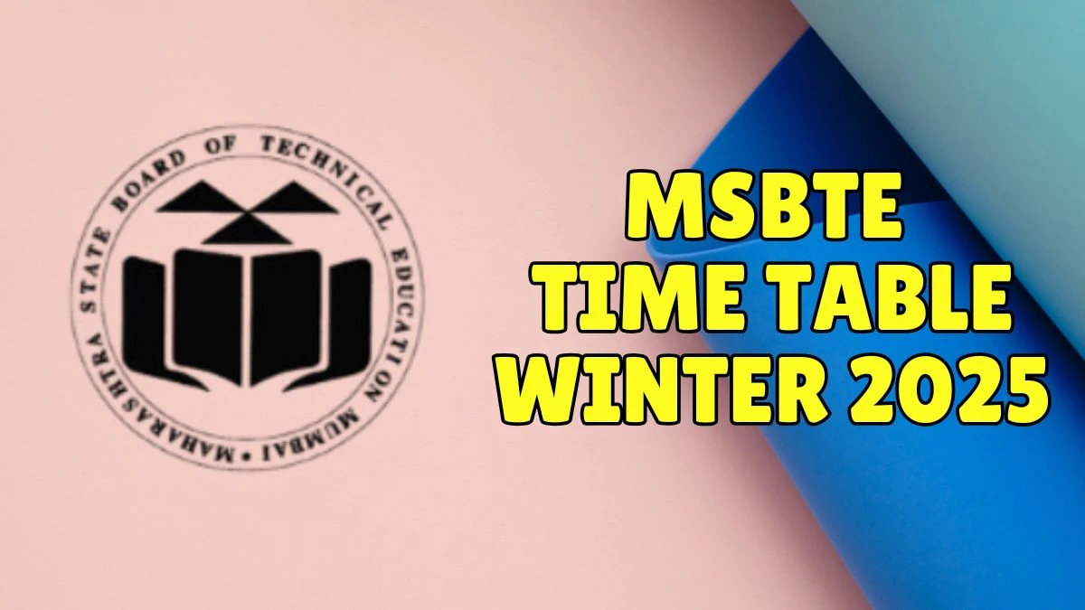 MSBTE Time Table Winter 2025 Announced for 1st, 2nd, 3rd, 4th, 5th, 6th Sem @ msbte.co.in Details Here