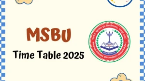 MSBU Time Table 2025 Announced For B.A, B.Sc and B.Com @ msbrijuniversity.ac.in Details Here