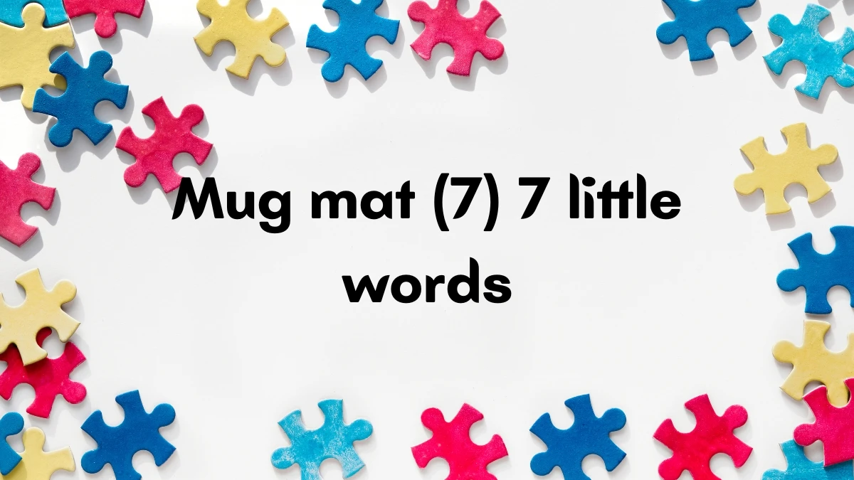 Mug mat 7 Little Words 7 letters Answer Mug mat 7 Little Words 7 letters Answer
