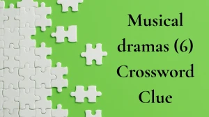 Musical dramas Crossword Clue Irish Daily Mail Quick 6 letters Answer