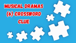 Musical dramas Crossword Clue Irish Daily Mail Quick 6 letters Answer