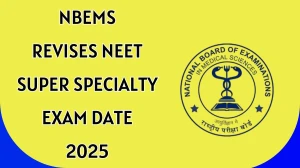 NBEMS Revises NEET Super Specialty Exam Date 2025 Out natboard.edu.in Check Exam Date Here