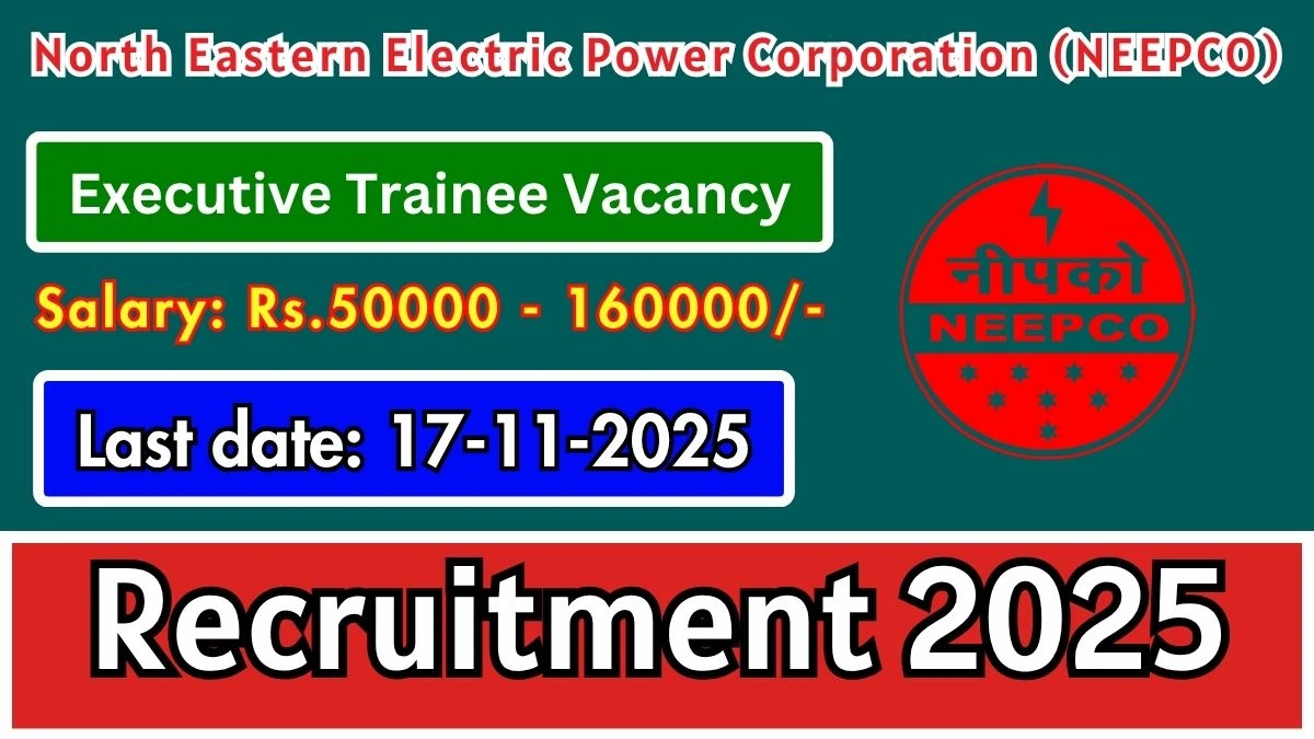 NEEPCO Executive Trainee Recruitment 2025 - Apply Online for 30 Posts NEEPCO Executive Trainee Recruitment 2025 - Apply Online for 30 Posts