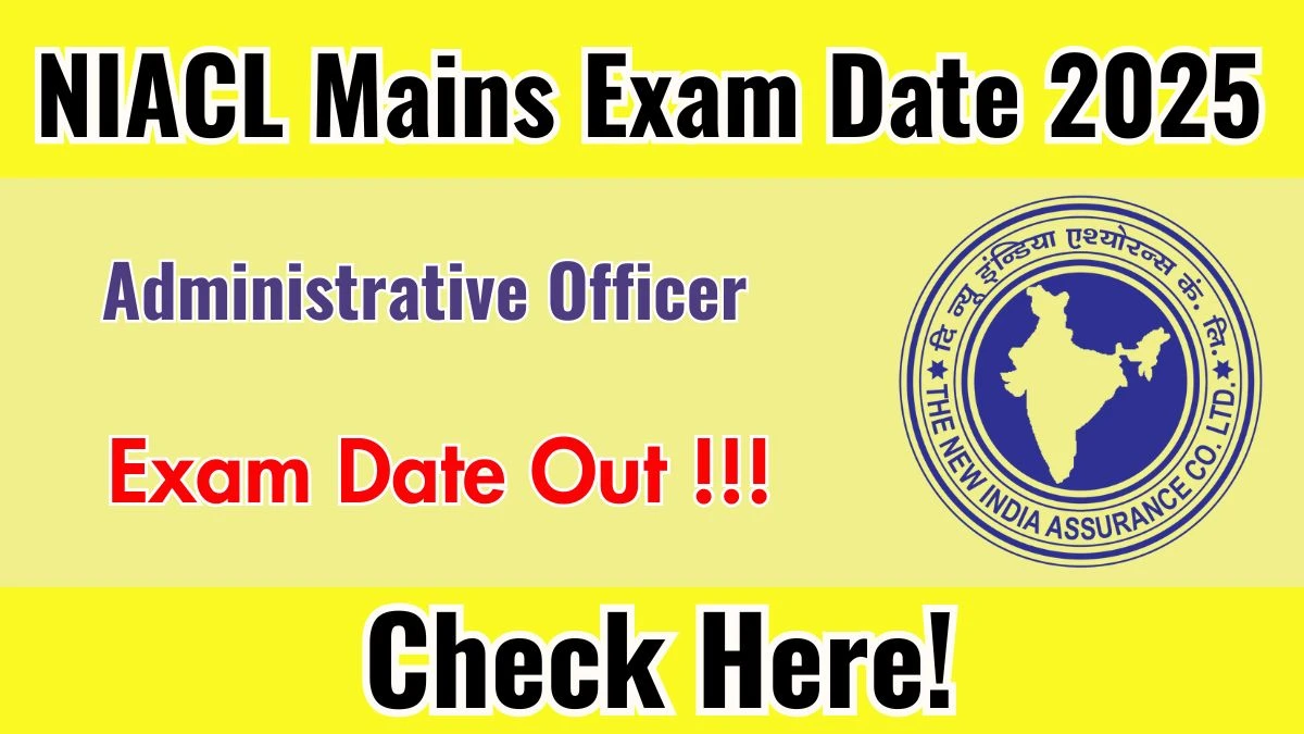 NIACL AO Mains Exam Date 2025 Out for 550 Posts at newindia.co.in Check Admit Card Details Here NIACL AO Mains Exam Date 2025 Out for 550 Posts at newindia.co.in Check Admit Card Details Here