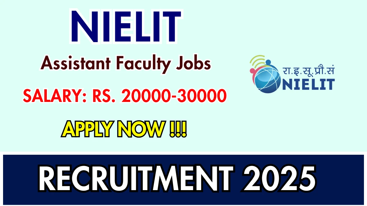 NIELIT Assistant Faculty Recruitment 2025 - Apply Offline for 02 Posts