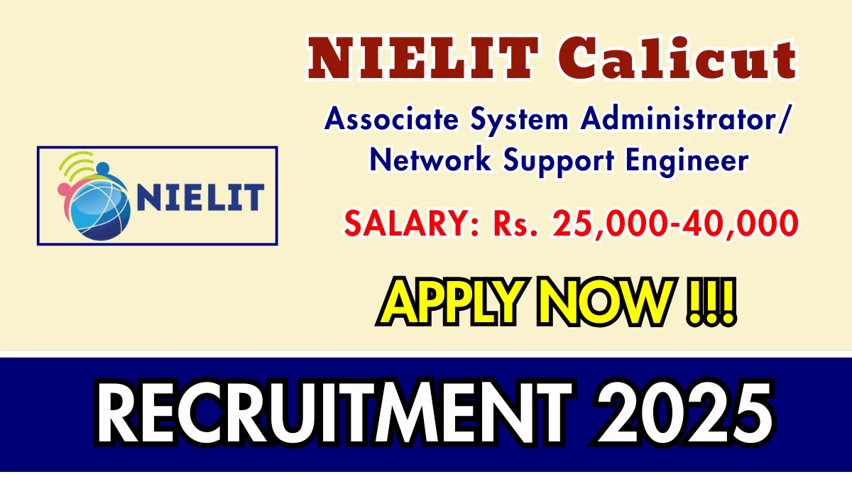 NIELIT Calicut Recruitment 2025 - Apply Offline for Associate System Administrator/ Network Support Engineer Posts NIELIT Calicut Recruitment 2025 - Apply Offline for Associate System Administrator/ Network Support Engineer Posts