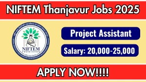 NIFTEM Thanjavur Project Assistant Recruitment 2025 – Walk in