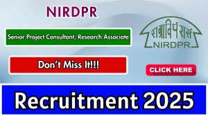 NIRDPR Recruitment 2025 – Walk in for 09 Senior Project Consultant, Research Associate Posts