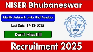 NISER Bhubaneswar Recruitment 2025 - Apply Online for 03 Scientific Assistant B, Junior Hindi Translator Posts