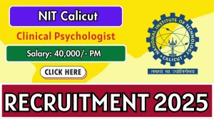 NIT Calicut Clinical Psychologist Recruitment 2025 - Apply Online for 01 Posts NIT Calicut Clinical Psychologist Recruitment 2025 - Apply Online for 01 Posts