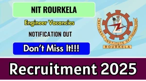 NIT Rourkela Engineer Recruitment 2025 - Apply Offline