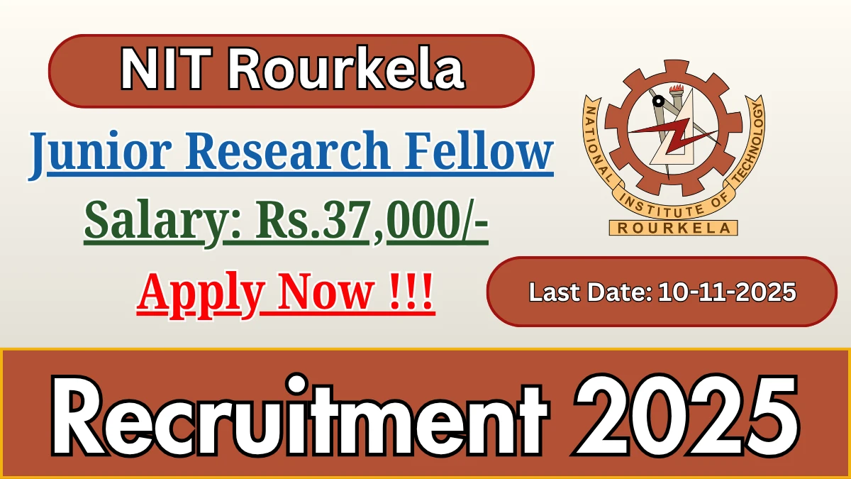 NIT Rourkela Junior Research Fellow Recruitment 2025 - Apply Offline NIT Rourkela Junior Research Fellow Recruitment 2025 - Apply Offline