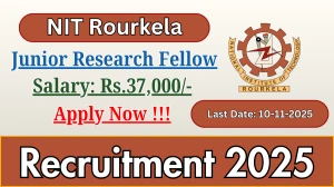 NIT Rourkela Junior Research Fellow Recruitment 2025 - Apply Offline