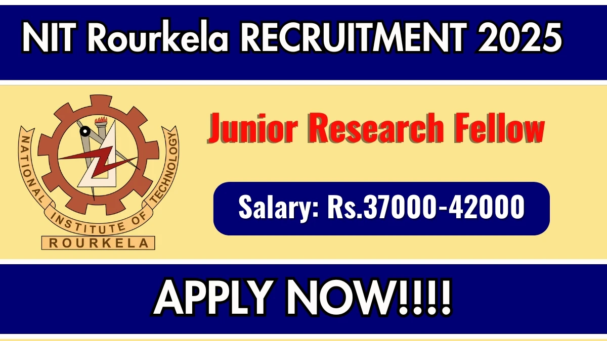 NIT Rourkela Junior Research Fellow Recruitment 2025 - Apply Offline ...