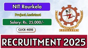 NIT Rourkela Project Assistant Recruitment 2025 - Apply Offline for 01 Posts NIT Rourkela Project Assistant Recruitment 2025 - Apply Offline for 01 Posts