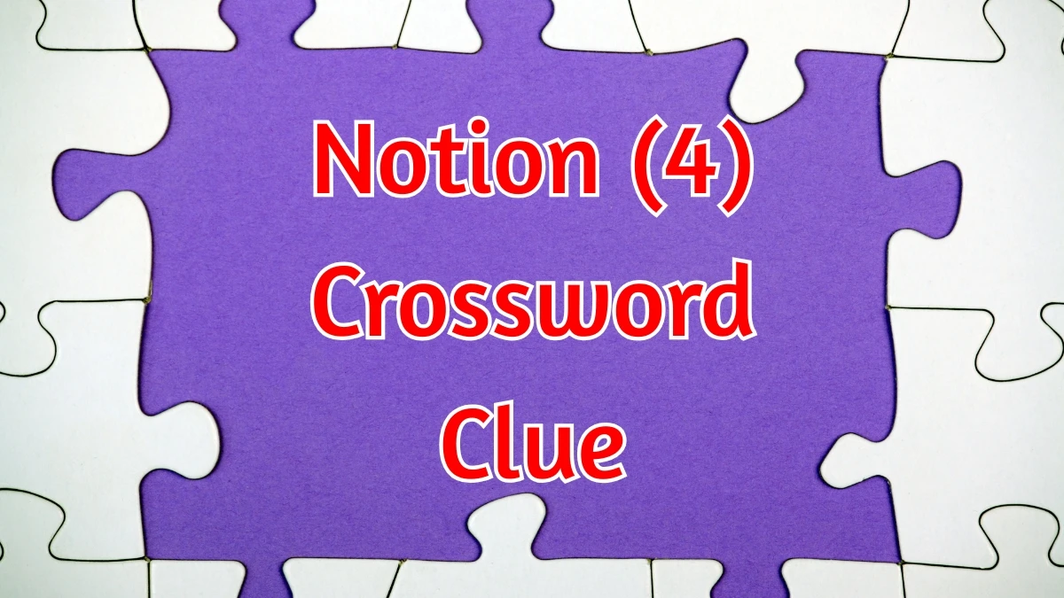 Notion Crossword Clue Irish Daily Mail Quick 4 letters Answer