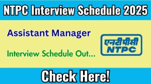 NTPC Assistant Manager Interview Schedule 2025 Released Check Date Details at ntpc.co.in