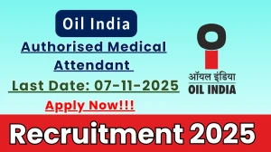 Oil India Authorised Medical Attendant Recruitment 2025 - Apply Offline