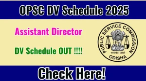 OPSC Assistant Director DV Schedule 2025: Check Document Verification Date @ opsc.gov.in OPSC Assistant Director DV Schedule 2025: Check Document Verification Date @ opsc.gov.in