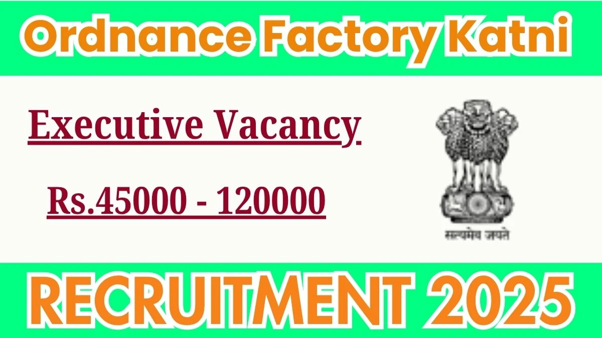 Ordnance Factory Katni Recruitment 2025 - Apply Offline for 2 Executive, Assistant Executive Posts Ordnance Factory Katni Recruitment 2025 - Apply Offline for 2 Executive, Assistant Executive Posts