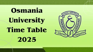 Osmania University Time Table 2025 Announced For BA, B.Sc, MA and MBA @ ouexams.in Details Here