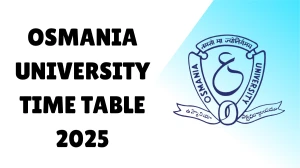 Osmania University Time Table 2025 Announced @ ouexams.in Details Here