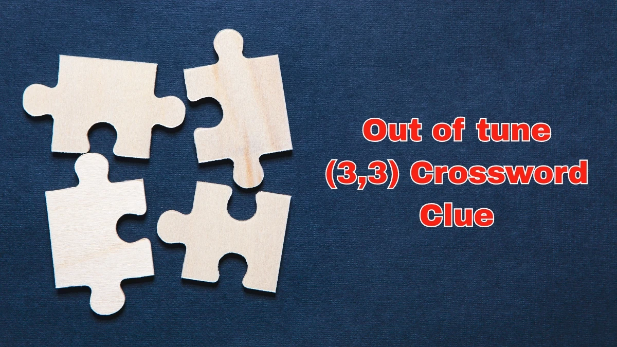Out of tune Crossword Clue Irish Daily Mail Quick (3 3) letters Answer Out of tune Crossword Clue Irish Daily Mail Quick (3 3) letters Answer