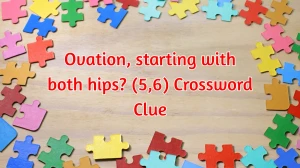 Ovation, starting with both hips? Crossword Clue Irish Daily Mail Quick (5,6) le...