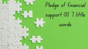 Pledge of financial support 7 Little Words 11 letters Answer