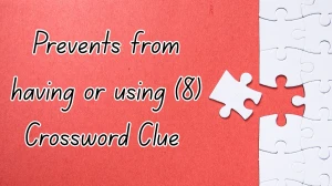 Prevents from having or using Crossword Clue Irish Daily Mail Quick 8 letters Answer