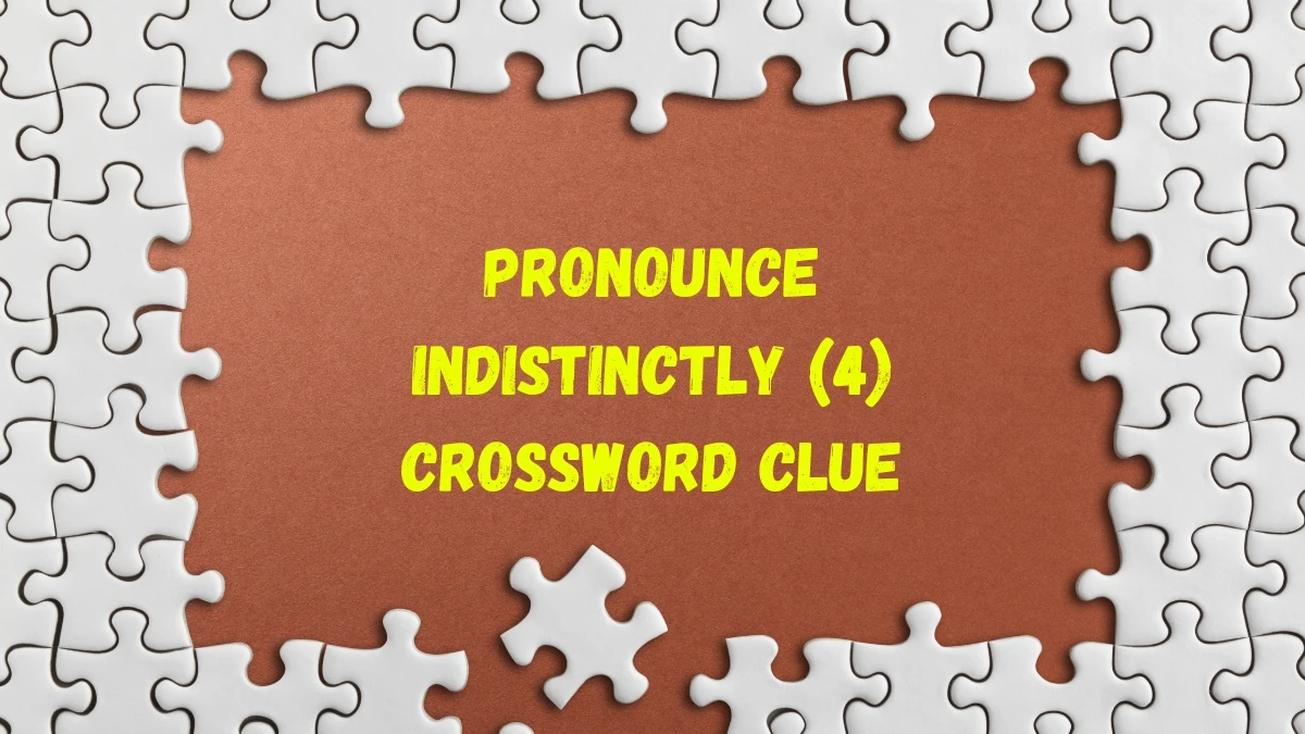 Pronounce indistinctly Crossword Clue Irish Daily Mail Quick 4 letters Answer Pronounce indistinctly Crossword Clue Irish Daily Mail Quick 4 letters Answer