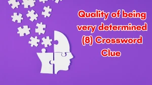 Quality of being very determined Crossword Clue Irish Daily Mail Quick 8 letters Answer