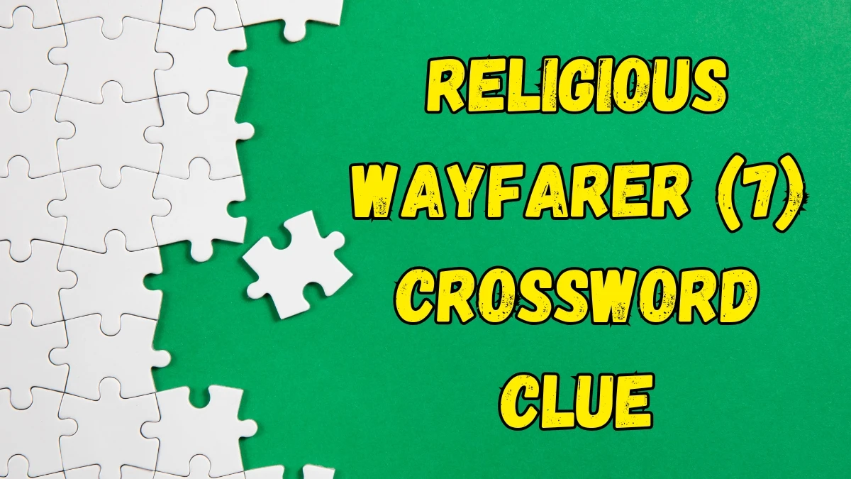 Religious wayfarer Crossword Clue Irish Daily Mail Quick 7 letters Answer Religious wayfarer Crossword Clue Irish Daily Mail Quick 7 letters Answer