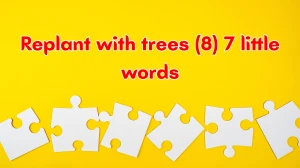 Replant with trees 7 Little Words 8 letters Answer Replant with trees 7 Little Words 8 letters Answer