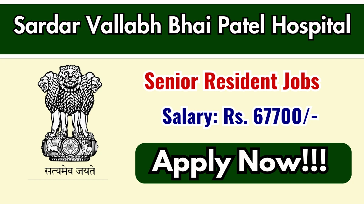 Sardar Vallabh Bhai Patel Hospital Senior Resident Recruitment 2025 – Walk in for 01 Posts Sardar Vallabh Bhai Patel Hospital Senior Resident Recruitment 2025 – Walk in for 01 Posts