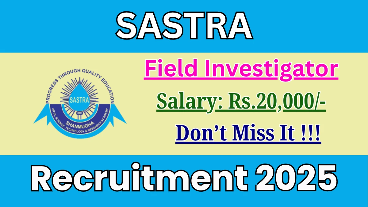 SASTRA Field Investigator Recruitment 2025 - Apply Offline SASTRA Field Investigator Recruitment 2025 - Apply Offline