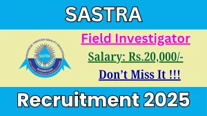 SASTRA Field Investigator Recruitment 2025 - Apply Offline